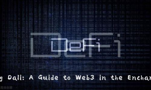Discovering Dali: A Guide to Web3 in the Enchanting Town